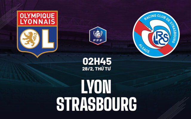 Nhận định trận đấu Lyon vs Strasbourg