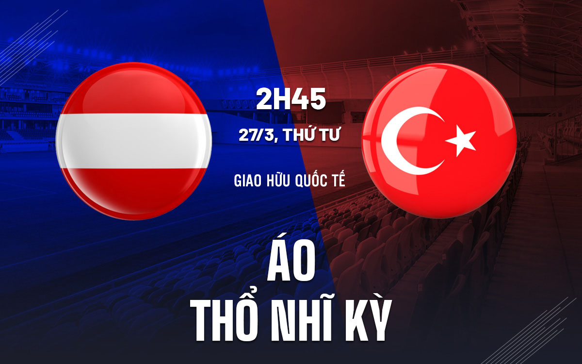 Nhận định trận đấu Áo vs Thổ Nhĩ Kỳ