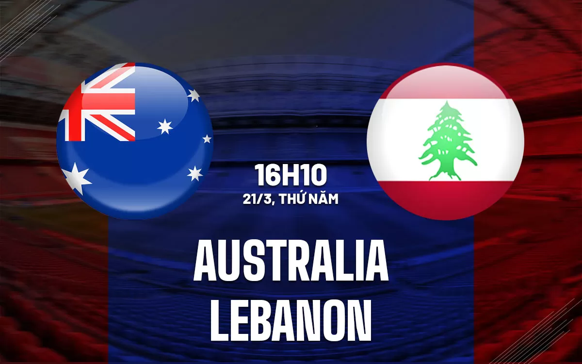 Nhận định trận đấu Australia vs Lebanon