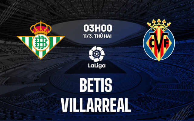 Nhận định trận đấu Betis vs Villarreal