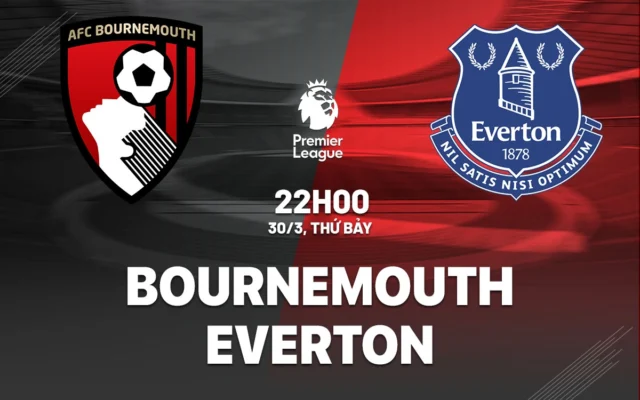 Nhận định trận đấu Bournemouth vs Everton