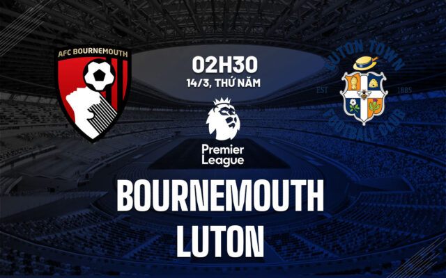Nhận định trận đấu Bournemouth vs Luton