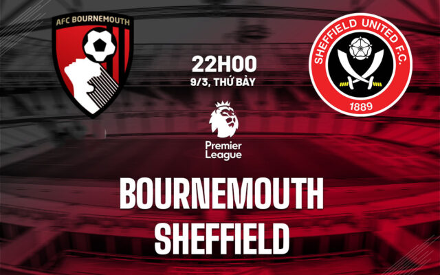 Nhận định trận đấu Bournemouth vs Sheffield United