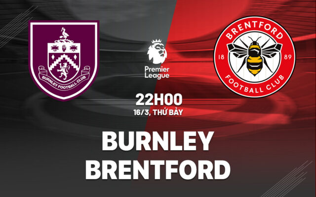 Nhận định trận đấu Burnley vs Brentford