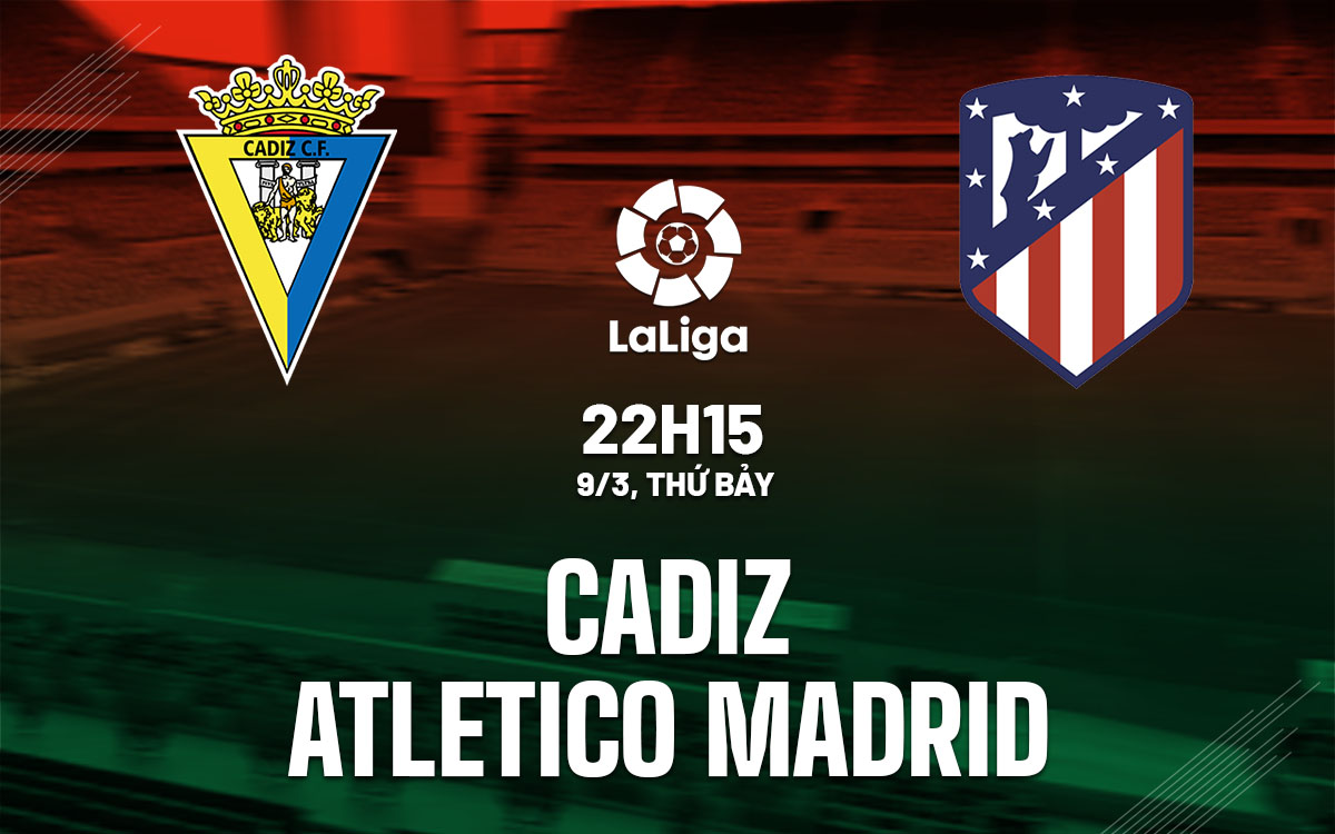 Nhận định trận đấu Cadiz vs Atletico Madrid