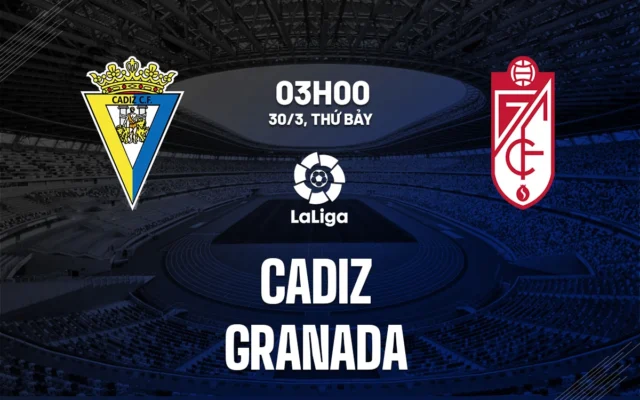 Nhận định trận đấu Cádiz vs Granada