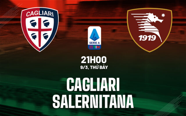 Nhận định trận đấu Cagliari vs Salernitana