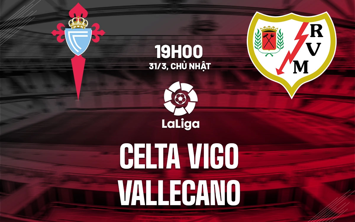 Nhận định trận đấu Celta Vigo vs Rayo Vallecano