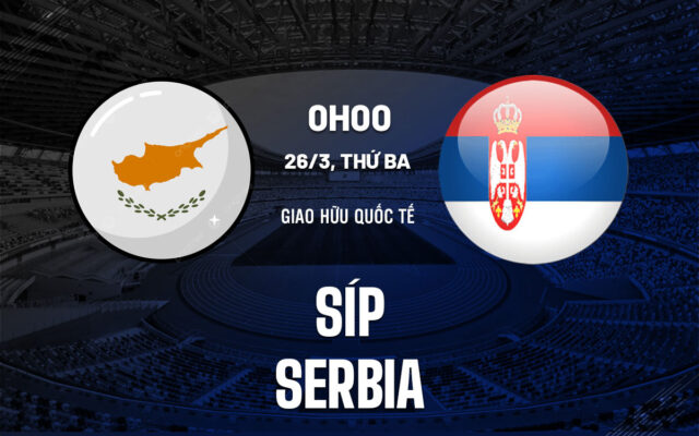 Nhận định trận đấu Cyprus vs Serbia