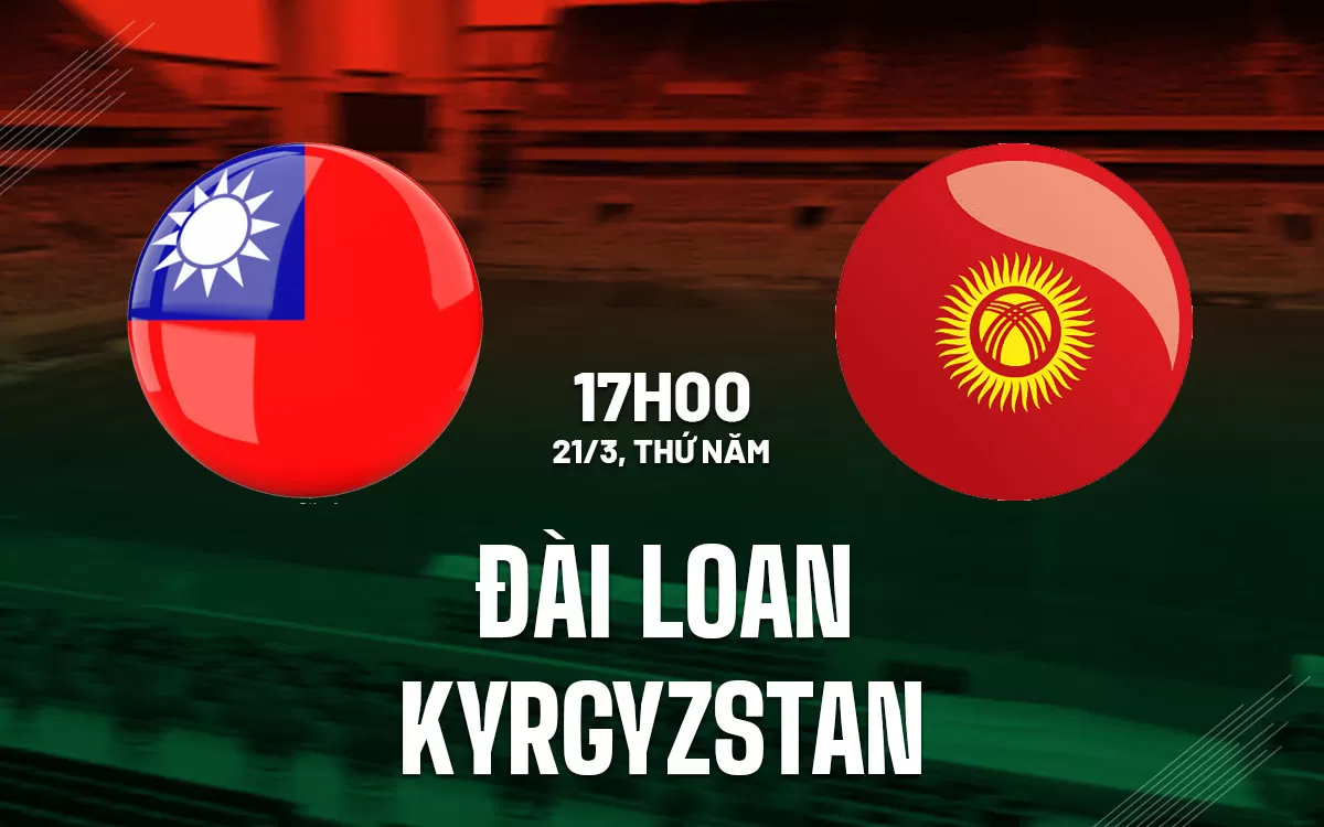 Nhận định trận đấu Đài Loan vs kyrgystan