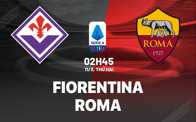 Nhận định trận đấu Fiorentina vs AS Roma