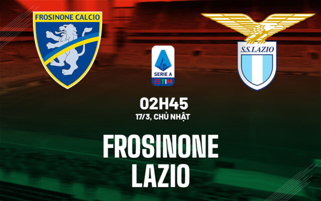 Nhận định trận đấu Frosinone vs Lazio