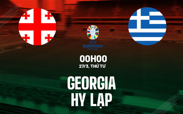 Nhận định trận đấu Georgia vs Hy Lạp