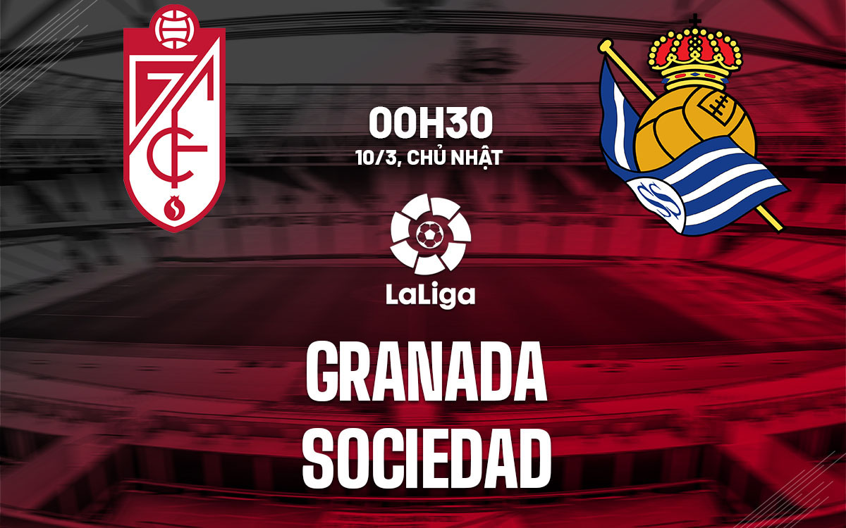 Nhận định trận đấu Granada vs Real Sociedad