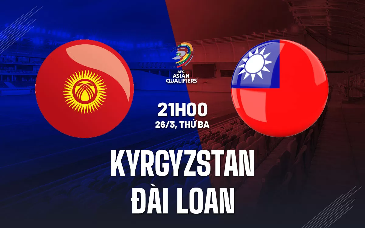 Nhận định trận đấu Kyrgyzstan vs Đài Loan