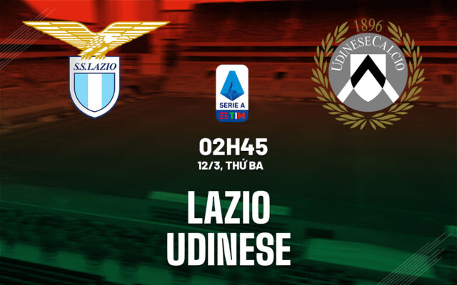 Nhận định trận đấu Lazio vs Udinese