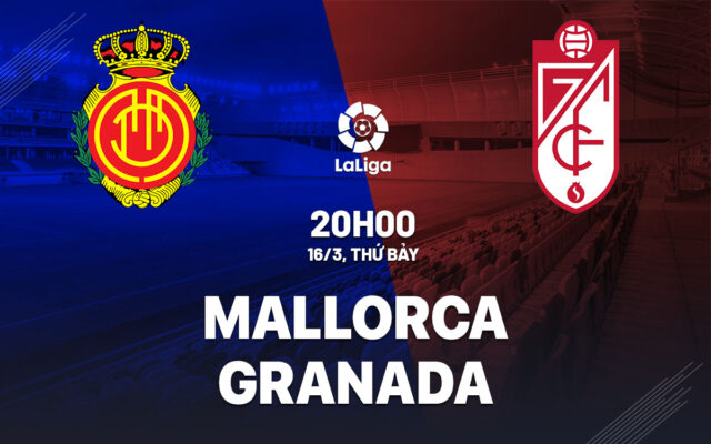 Nhận định trận đấu Mallorca vs Granada