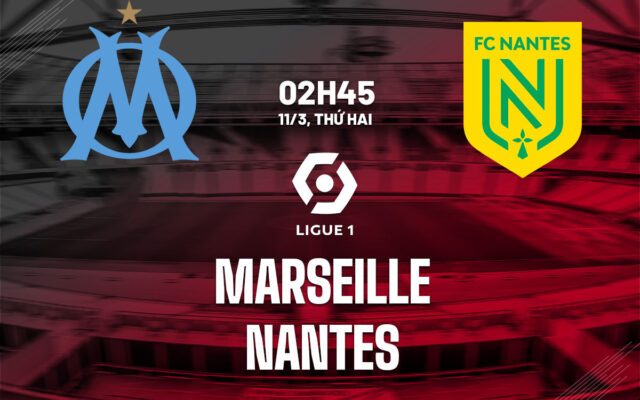 Nhận định trận đấu Marseille vs Nantes
