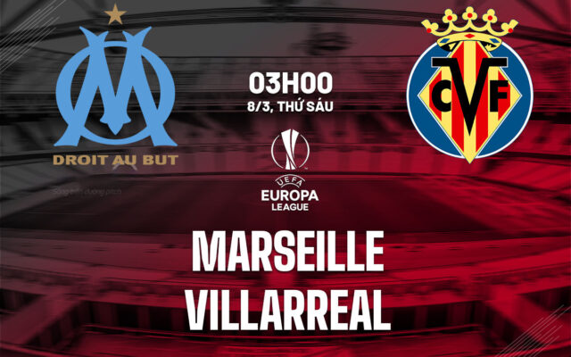 Nhận định trận đấu Marseille vs Villarreal