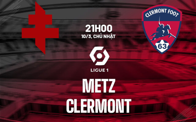 Nhận định trận đấu Metz vs Clermont