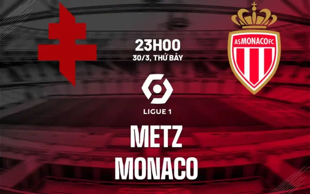 Nhận định trận đấu Metz vs Monaco