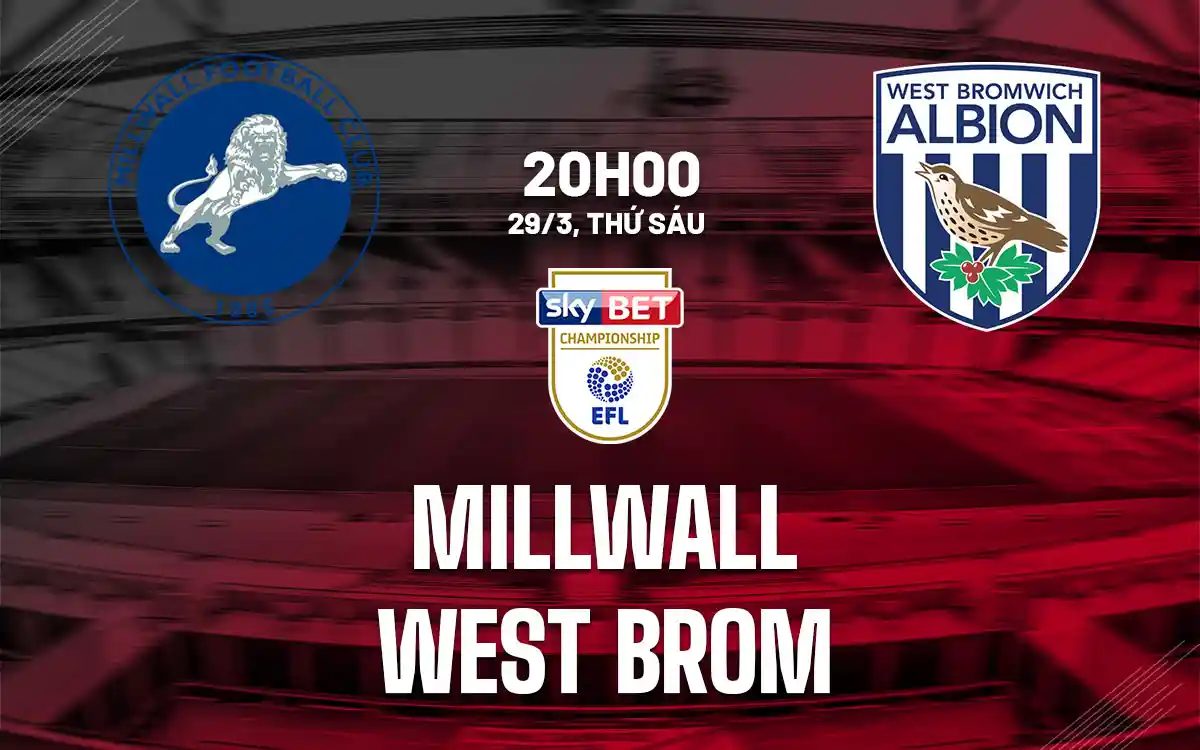 Nhận định trận đấu Millwall vs West Brom