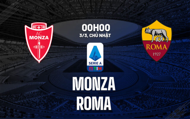 Nhận định trận đấu Monza vs Roma