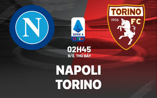 Nhận định trận đấu Napoli vs Torino