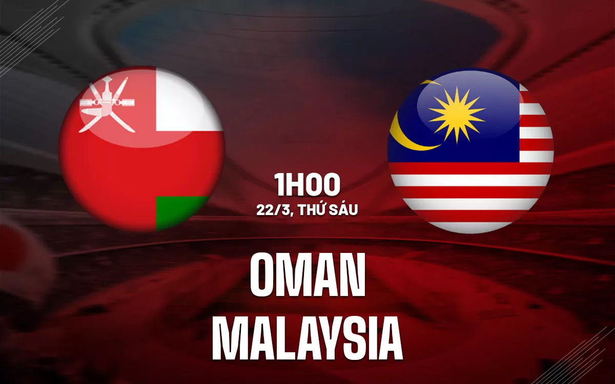 Nhận định trận đấu Oman vs Malaysia