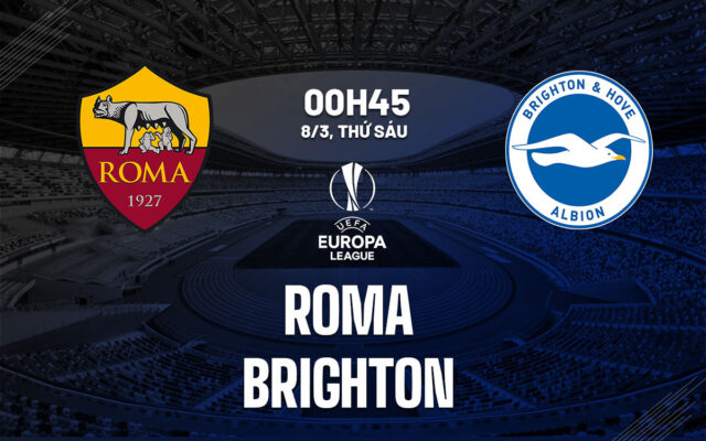 Nhận định trận đấu Roma vs Brighton