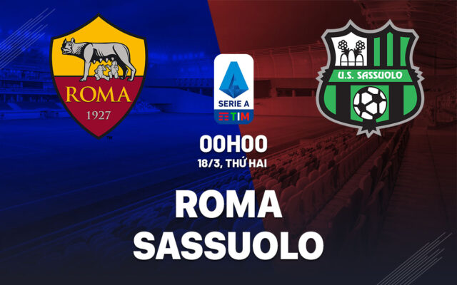 Nhận định trận đấu Roma vs Sassuolo