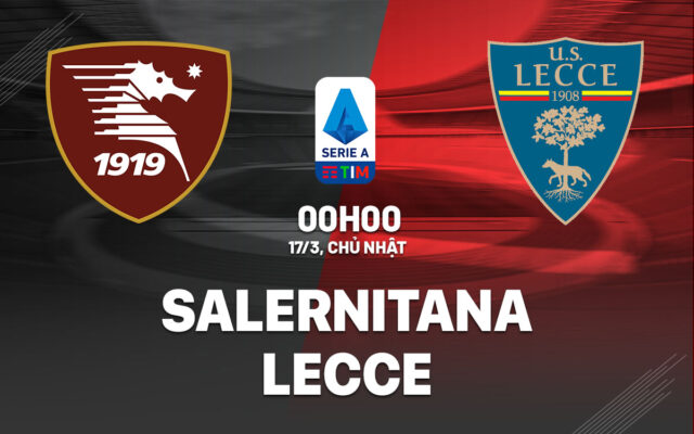 Nhận định trận đấu Salernitana vs Lecce