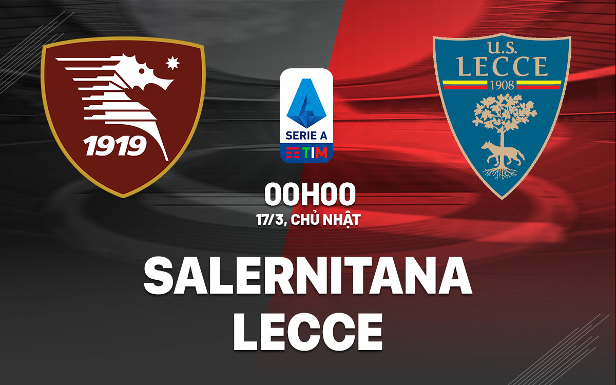 Nhận định trận đấu Salernitana vs Lecce