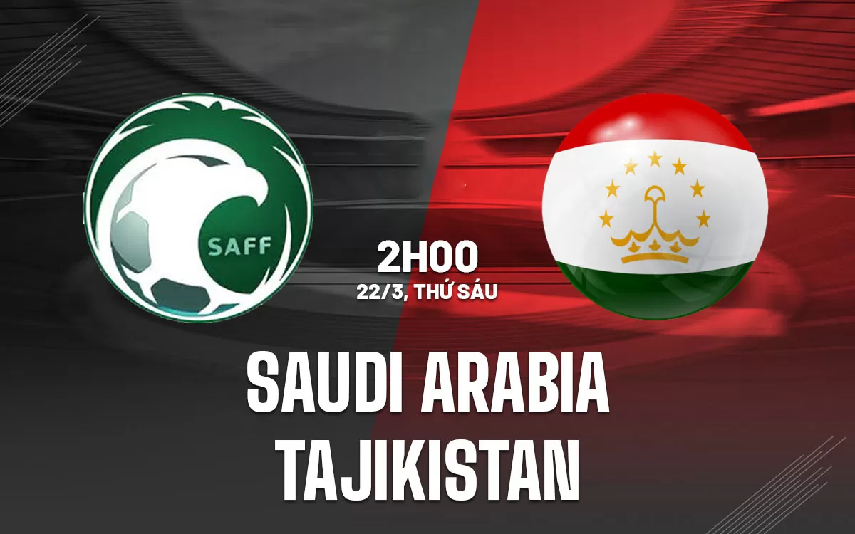 Nhận định trận đấu Saudi Arabia vs Tajikistan