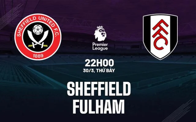 Nhận định trận đấu Sheffield vs Fulham