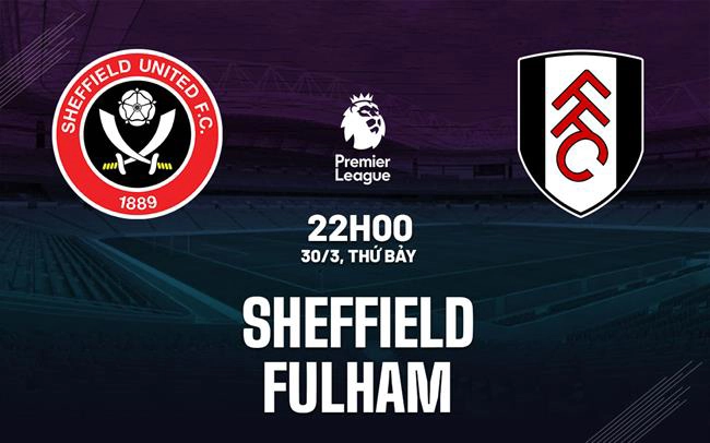 Nhận định trận đấu Sheffield vs Fulham