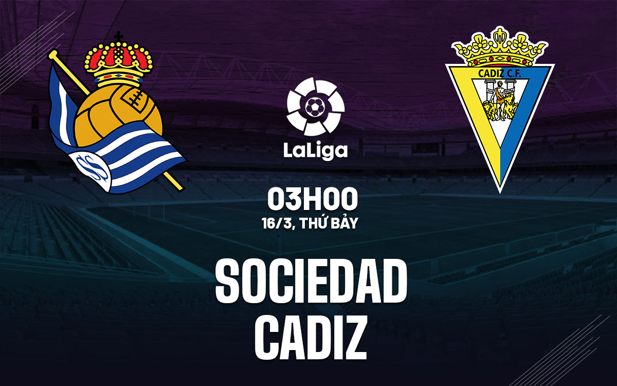 Nhận định trận đấu Sociedad vs Cadiz