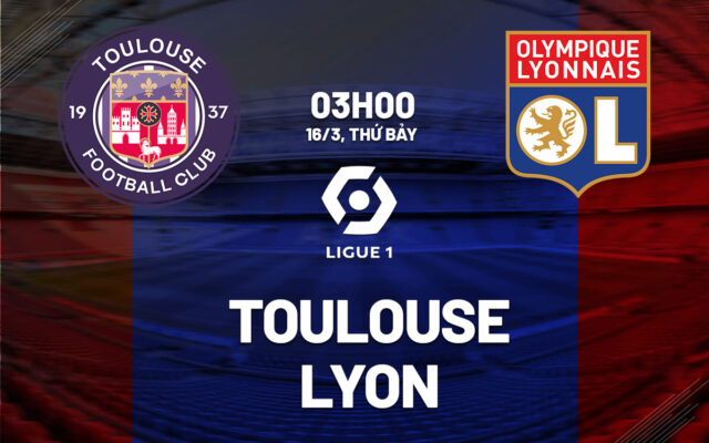 Nhận định trận đấu Toulouse vs Lyon