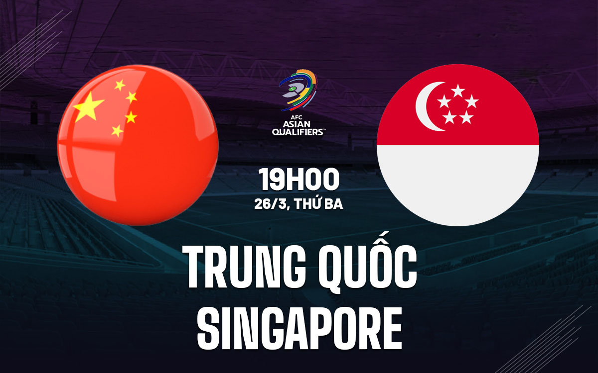 Nhận định trận đấu Trung Quốc vs Singapore