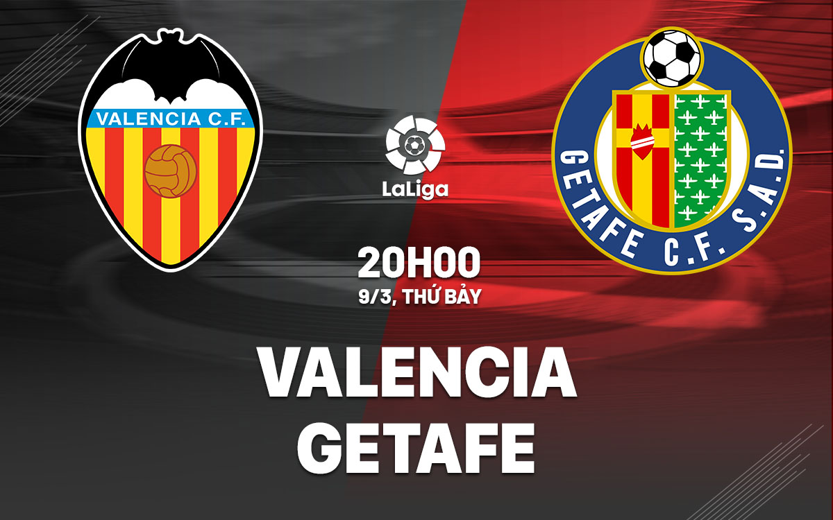 Nhận định trận đấu Valencia vs Getafe
