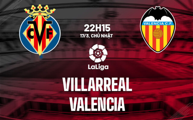 Nhận định trận đấu Villarreal vs Valencia