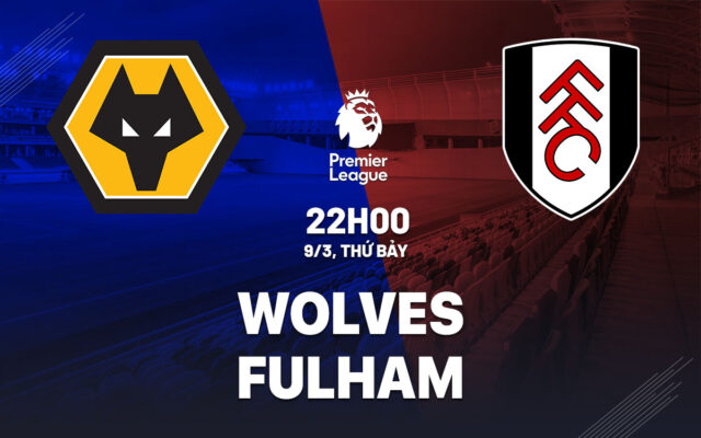 Nhận định trận đấu Wolves vs Fulham