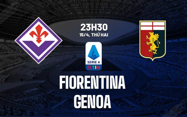 Nhận định trận đấu Fiorentina vs Genoa