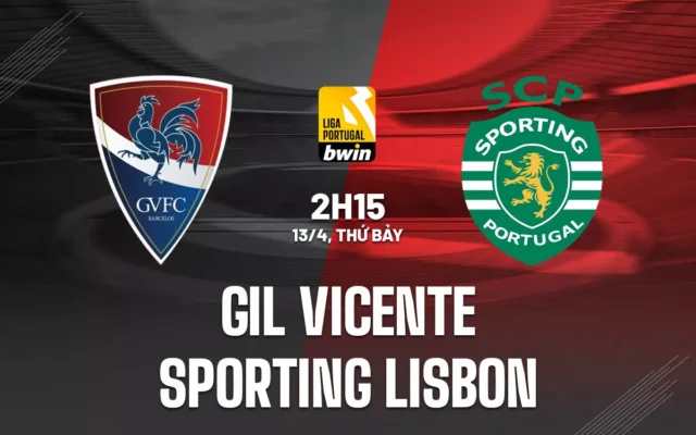 Nhận định trận đấu Gil Vicente vs Sporting