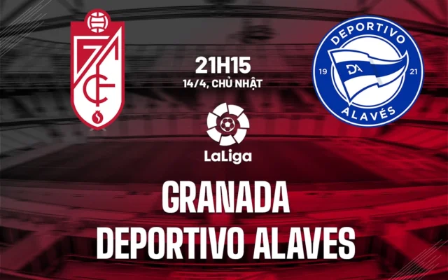 Nhận định trận đấu Granada vs Deportivo Alavés