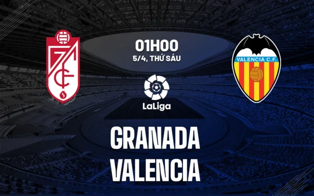 Nhận định trận đấu Granada vs Valencia