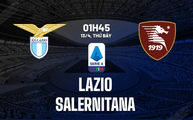 Nhận định trận đấu Lazio vs Salernitana