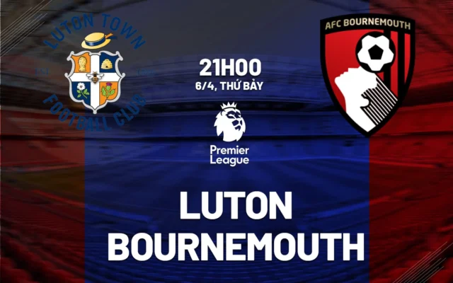 Nhận định trận đấu Luton Town vs Bournemouth