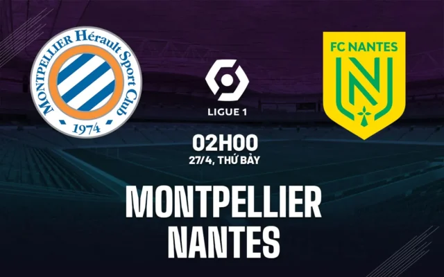 Nhận định trận đấu Montpellier vs Nantes
