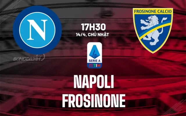 Nhận định trận đấu Napoli vs Frosinone